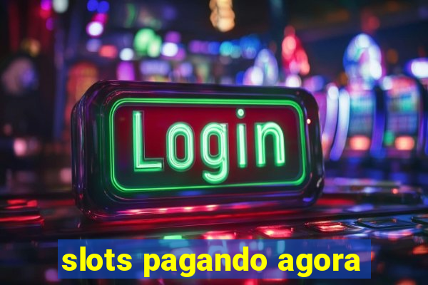 slots pagando agora